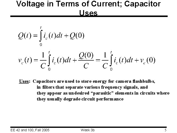 Voltage in Terms of Current; Capacitor Uses: Capacitors are used to store energy for