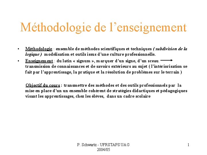 Méthodologie de l’enseignement • • Méthodologie : ensemble de méthodes scientifiques et techniques (