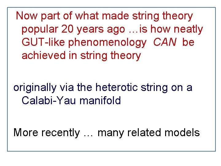 Now part of what made string theory popular 20 years ago …is how neatly Now part of what made string theory popular 20 years ago …is how neatly