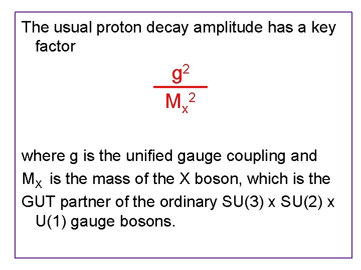 The usual proton decay amplitude has a key factor g 2 M x 2 The usual proton decay amplitude has a key factor g 2 M x 2