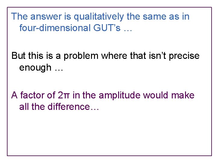 The answer is qualitatively the same as in four-dimensional GUT’s … But this is