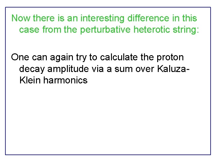 Now there is an interesting difference in this case from the perturbative heterotic string: Now there is an interesting difference in this case from the perturbative heterotic string:
