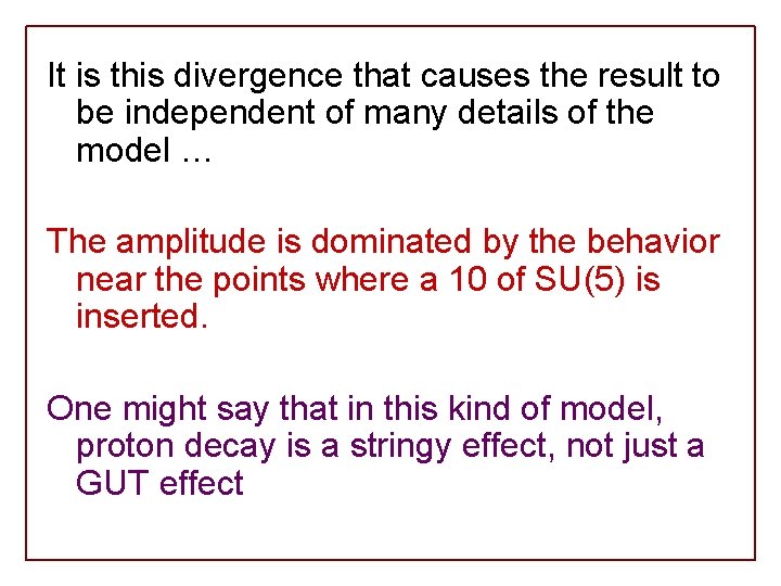 It is this divergence that causes the result to be independent of many details