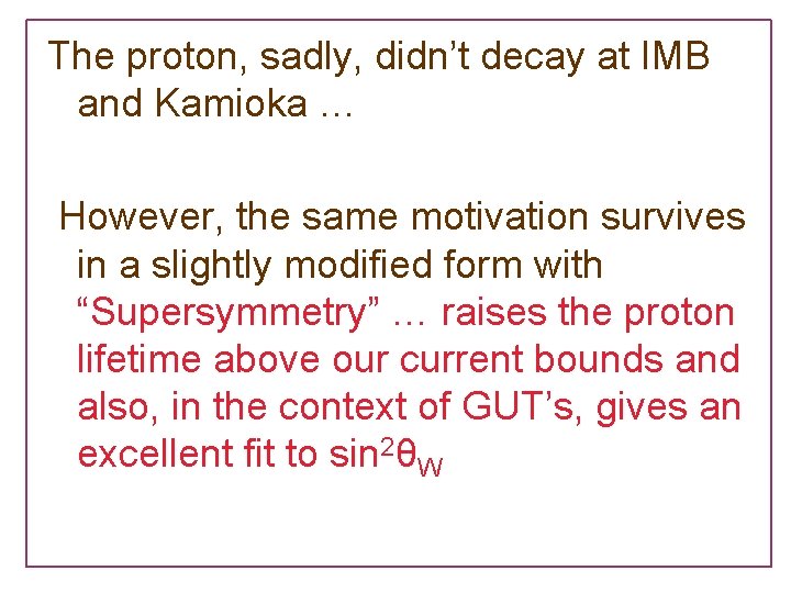The proton, sadly, didn’t decay at IMB and Kamioka … However, the same motivation