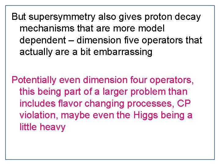 But supersymmetry also gives proton decay mechanisms that are model dependent – dimension five