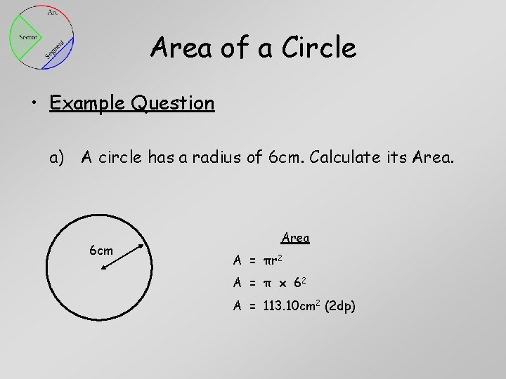 Area of a Circle • Example Question a) A circle has a radius of Area of a Circle • Example Question a) A circle has a radius of