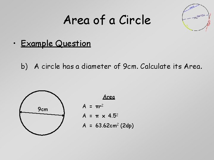 Area of a Circle • Example Question b) A circle has a diameter of Area of a Circle • Example Question b) A circle has a diameter of