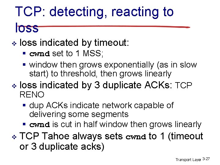 TCP: detecting, reacting to loss v loss indicated by timeout: § cwnd set to TCP: detecting, reacting to loss v loss indicated by timeout: § cwnd set to