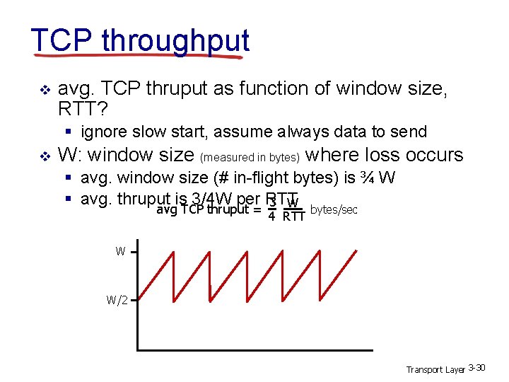 TCP throughput v avg. TCP thruput as function of window size, RTT? § ignore TCP throughput v avg. TCP thruput as function of window size, RTT? § ignore