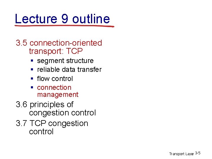 Lecture 9 outline 3. 5 connection-oriented transport: TCP § § segment structure reliable data Lecture 9 outline 3. 5 connection-oriented transport: TCP § § segment structure reliable data