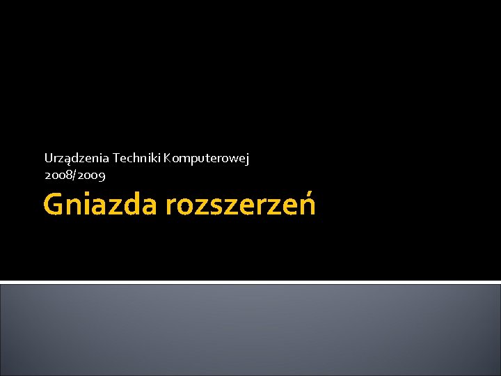 Urządzenia Techniki Komputerowej 2008/2009 Gniazda rozszerzeń 