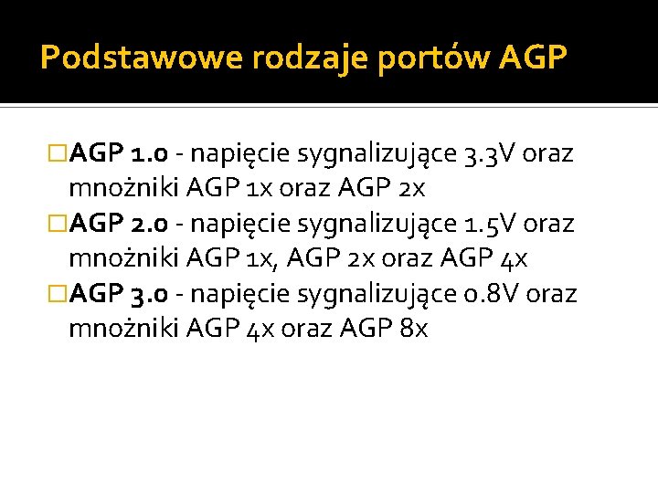 Podstawowe rodzaje portów AGP �AGP 1. 0 - napięcie sygnalizujące 3. 3 V oraz