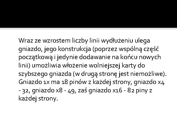 Wraz ze wzrostem liczby linii wydłużeniu ulega gniazdo, jego konstrukcja (poprzez wspólną część początkową