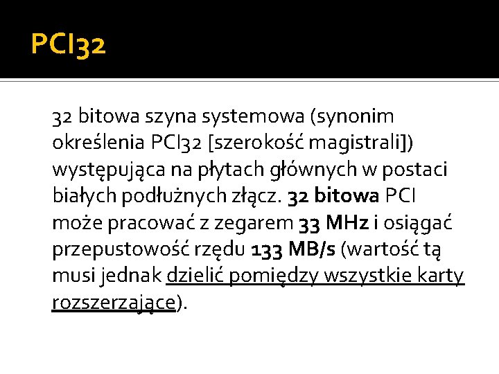 PCI 32 32 bitowa szyna systemowa (synonim określenia PCI 32 [szerokość magistrali]) występująca na