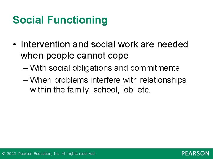 Social Functioning • Intervention and social work are needed when people cannot cope –
