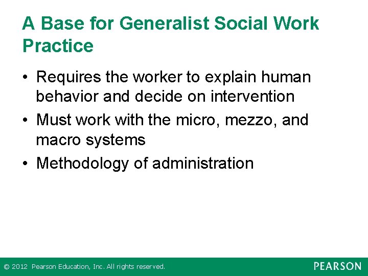 A Base for Generalist Social Work Practice • Requires the worker to explain human