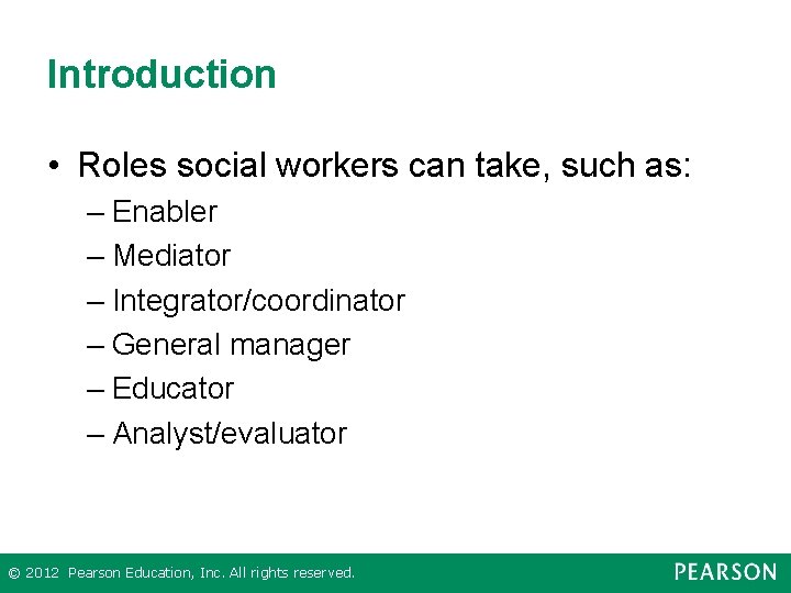 Introduction • Roles social workers can take, such as: – Enabler – Mediator –