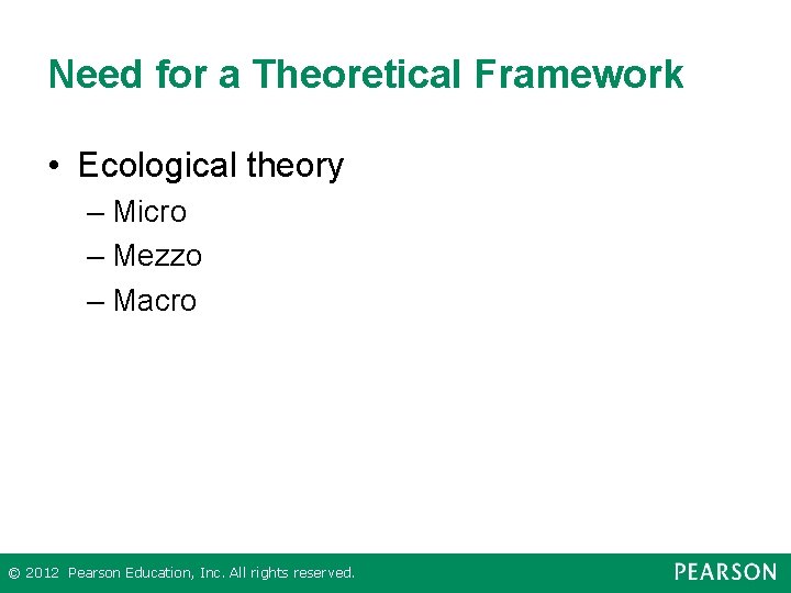 Need for a Theoretical Framework • Ecological theory – Micro – Mezzo – Macro