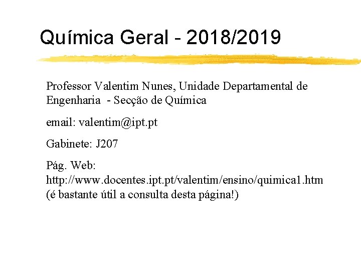 Química Geral - 2018/2019 Professor Valentim Nunes, Unidade Departamental de Engenharia - Secção de