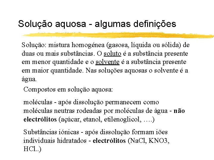 Solução aquosa - algumas definições Solução: mistura homogénea (gasosa, líquida ou sólida) de duas