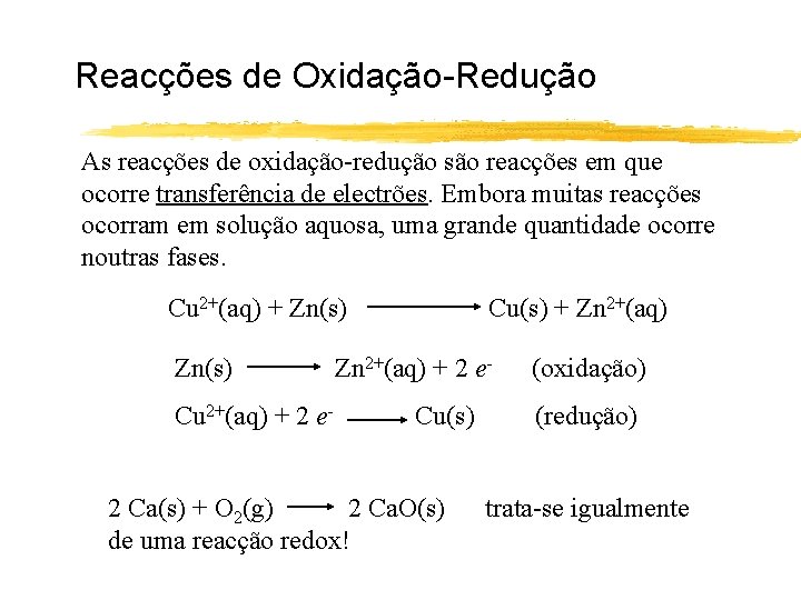 Reacções de Oxidação-Redução As reacções de oxidação-redução são reacções em que ocorre transferência de