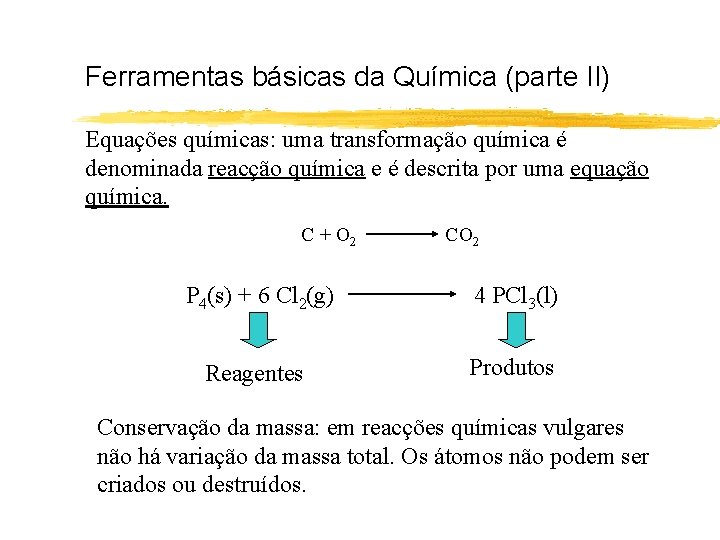 Ferramentas básicas da Química (parte II) Equações químicas: uma transformação química é denominada reacção