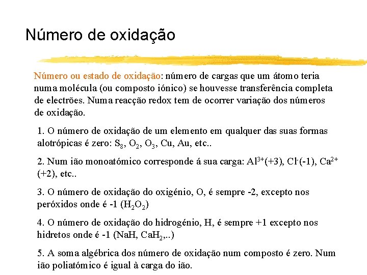 Número de oxidação Número ou estado de oxidação: número de cargas que um átomo