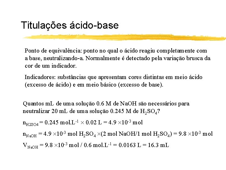 Titulações ácido-base Ponto de equivalência: ponto no qual o ácido reagiu completamente com a