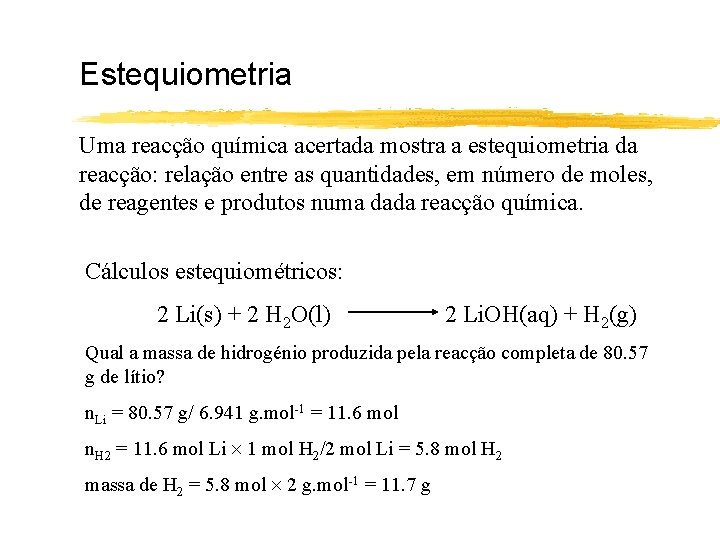 Estequiometria Uma reacção química acertada mostra a estequiometria da reacção: relação entre as quantidades,