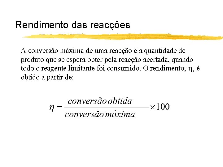 Rendimento das reacções A conversão máxima de uma reacção é a quantidade de produto