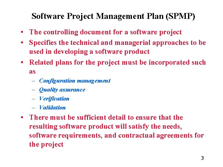 Software Project Management Plan (SPMP) • The controlling document for a software project •