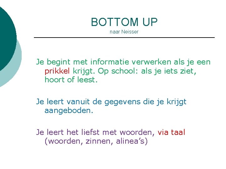 BOTTOM UP naar Neisser Je begint met informatie verwerken als je een prikkel krijgt.