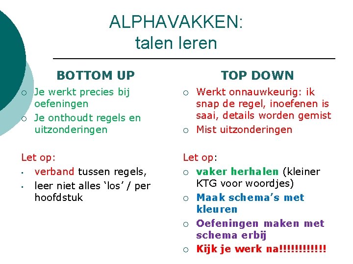 ALPHAVAKKEN: talen leren BOTTOM UP ¡ ¡ Je werkt precies bij oefeningen Je onthoudt