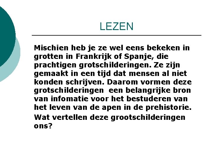 LEZEN Mischien heb je ze wel eens bekeken in grotten in Frankrijk of Spanje,