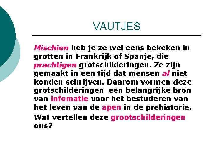 VAUTJES Mischien heb je ze wel eens bekeken in grotten in Frankrijk of Spanje, VAUTJES Mischien heb je ze wel eens bekeken in grotten in Frankrijk of Spanje,