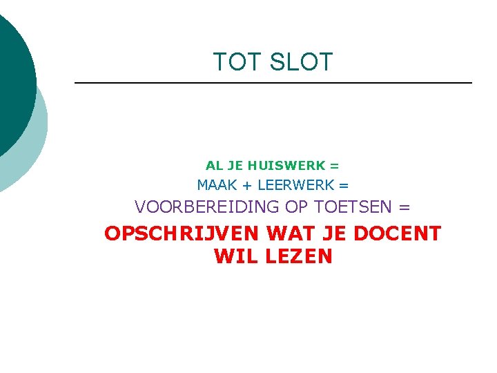 TOT SLOT AL JE HUISWERK = MAAK + LEERWERK = VOORBEREIDING OP TOETSEN =