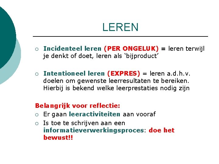 LEREN ¡ Incidenteel leren (PER ONGELUK) = leren terwijl je denkt of doet, leren