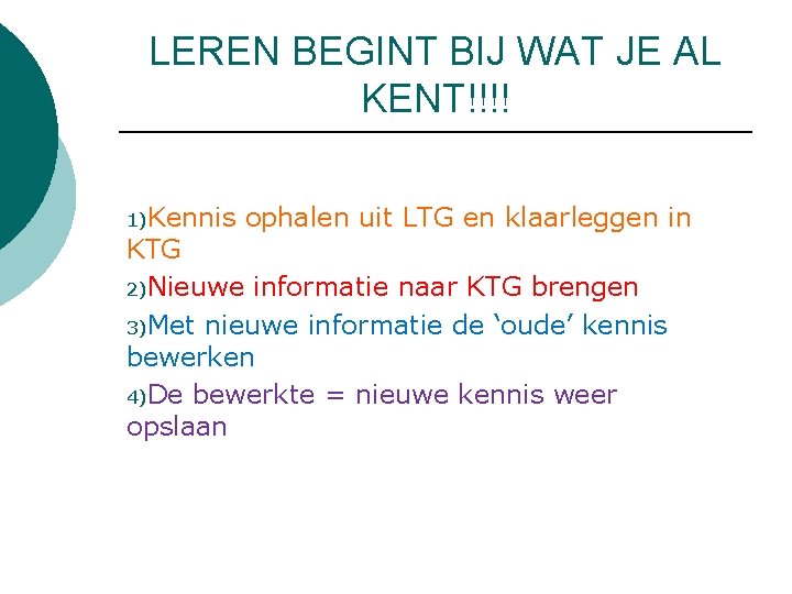 LEREN BEGINT BIJ WAT JE AL KENT!!!! 1)Kennis ophalen uit LTG en klaarleggen in