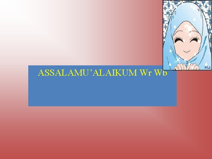 ASSALAMU’ALAIKUM Wr Wb 