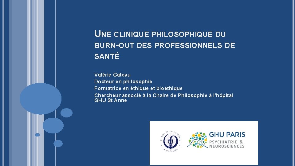 UNE CLINIQUE PHILOSOPHIQUE DU BURN-OUT DES PROFESSIONNELS DE SANTÉ Valérie Gateau Docteur en philosophie