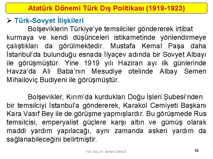 Atatürk Dönemi Türk Dış Politikası (1919 -1923) Ø Türk-Sovyet İlişkileri Bolşeviklerin Türkiye’ye temsilciler göndererek