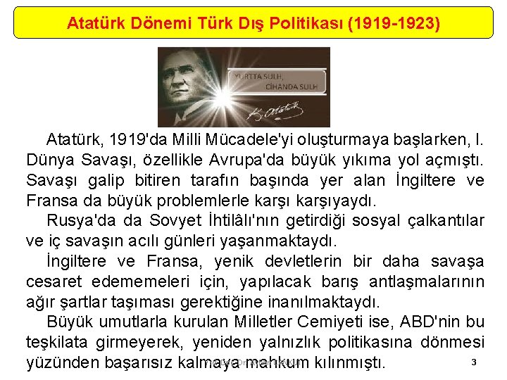 Atatürk Dönemi Türk Dış Politikası (1919 -1923) Atatürk, 1919'da Milli Mücadele'yi oluşturmaya başlarken, I.