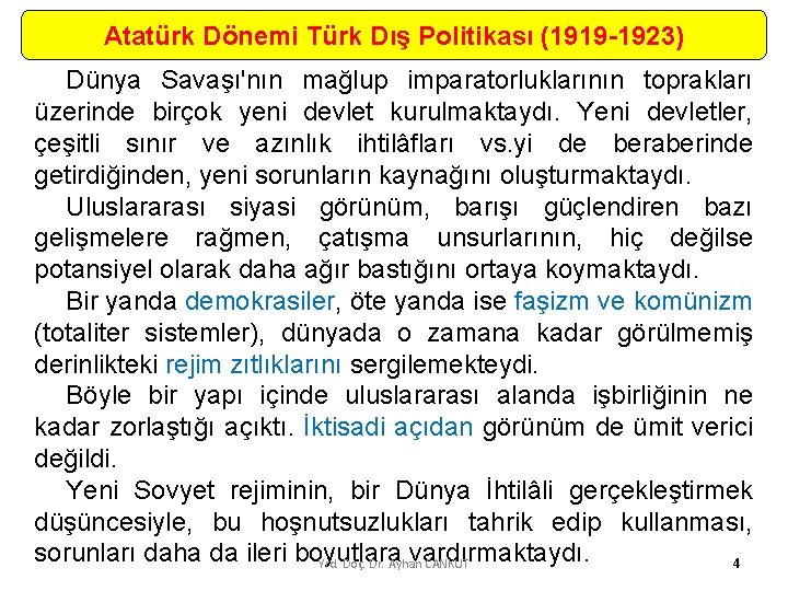Atatürk Dönemi Türk Dış Politikası (1919 -1923) Dünya Savaşı'nın mağlup imparatorluklarının toprakları üzerinde birçok