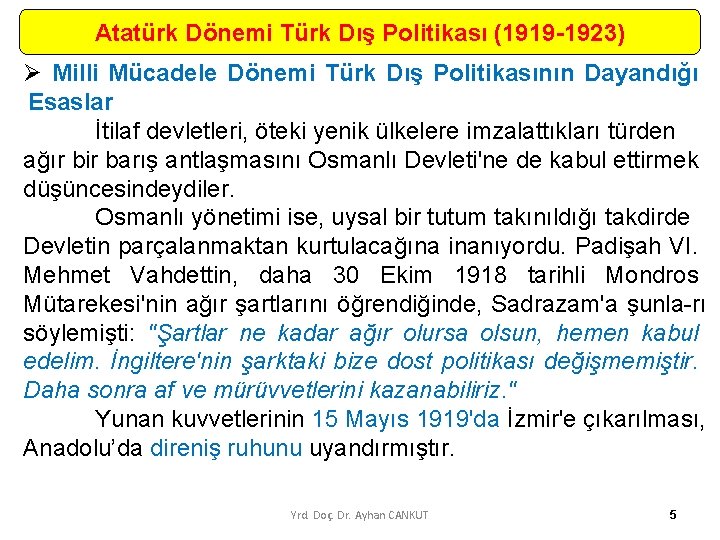 Atatürk Dönemi Türk Dış Politikası (1919 -1923) Ø Milli Mücadele Dönemi Türk Dış Politikasının