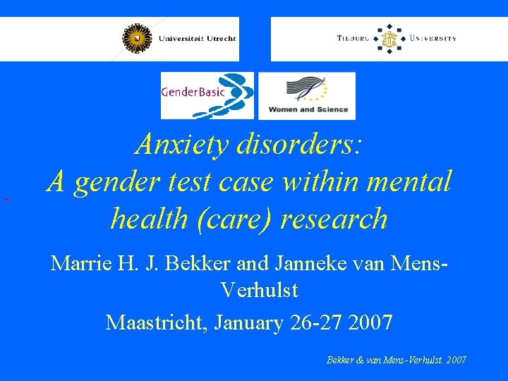  Anxiety disorders: A gender test case within mental health (care) research Marrie H.