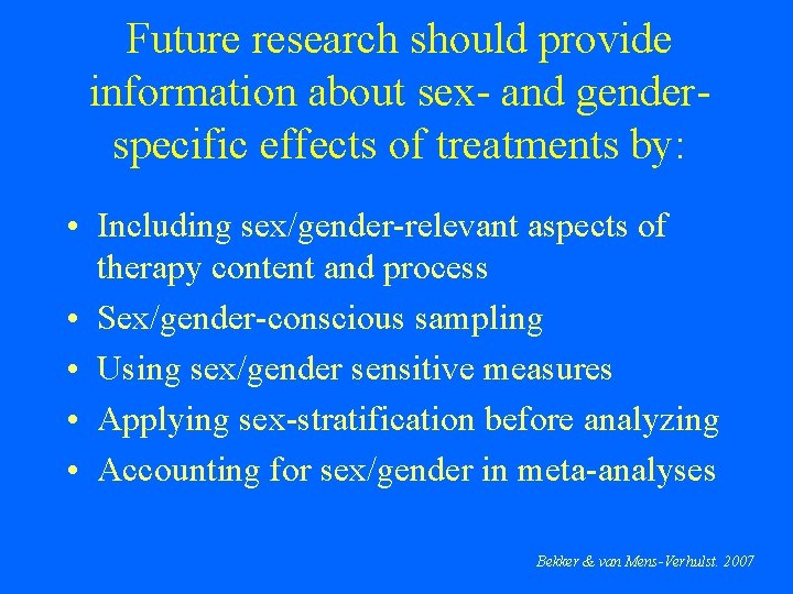 Future research should provide information about sex- and genderspecific effects of treatments by: •
