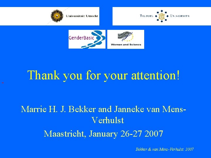  Thank you for your attention! Marrie H. J. Bekker and Janneke van Mens.