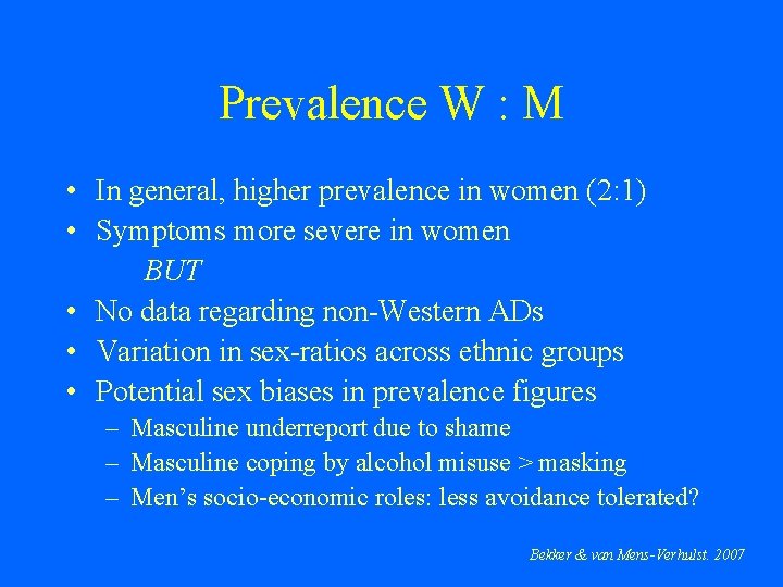 Prevalence W : M • In general, higher prevalence in women (2: 1) •