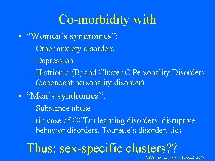 Co-morbidity with • “Women’s syndromes”: – Other anxiety disorders – Depression – Histrionic (B)