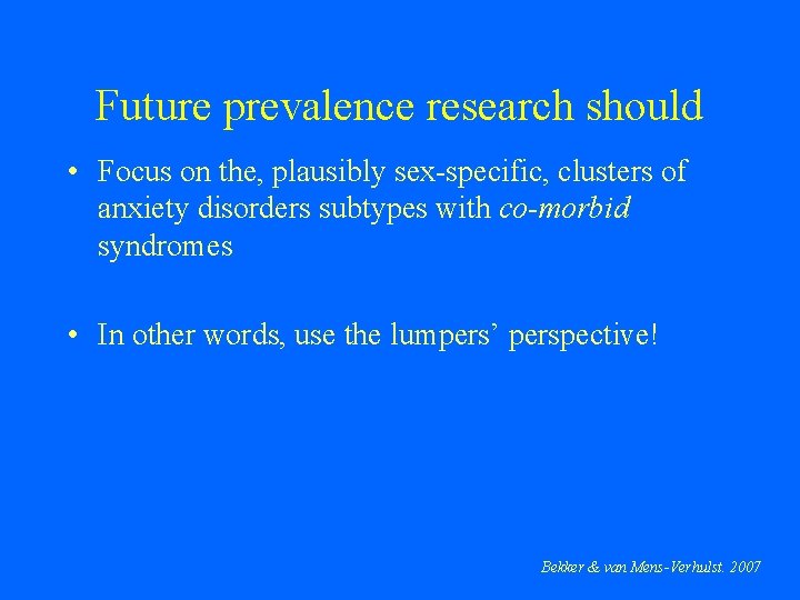 Future prevalence research should • Focus on the, plausibly sex-specific, clusters of anxiety disorders